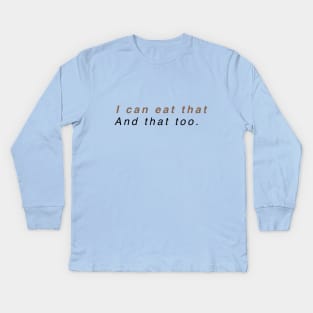 I can eat that. Kids Long Sleeve T-Shirt